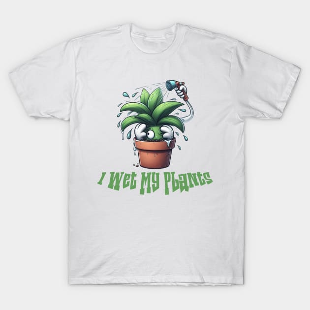 I Wet My Plants T-Shirt by Dmytro